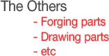 The Others - Forging Parts - Drawing Parts - etc